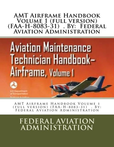 AMT Airframe Handbook Volume 1 (full Version) (FAA-H-8083-31) . By ...