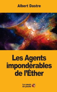 Title: Les Agents impondï¿½rables de l'ï¿½ther, Author: Albert Dastre
