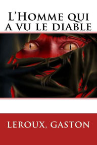 Title: L'Homme qui a vu le diable, Author: Gaston Leroux