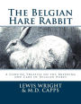 The Belgian Hare Rabbit: A Concise Treatise on the Breeding and Care of Belgian Hares