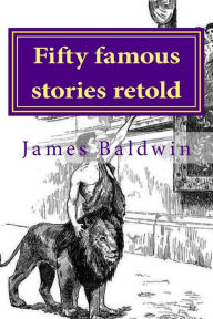 Title: Fifty famous stories retold, Author: James Baldwin