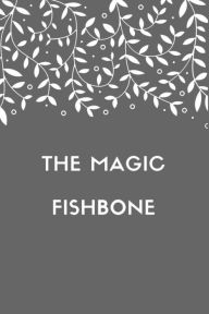 The Magic Fishbone