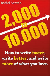 Title: 2k to 10k: Writing Faster, Writing Better, and Writing More of What You Love, Author: Rachel Aaron