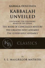 Kabbala Denudata: The Kabbalah Unveiled: Containing the Following Books of the Zohar: The Book of Concealed Mystery & The Greater and Lesser Holy Assemblies.