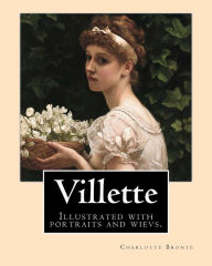Villette NOVEL By: Charlotte Bronte, introduction By: Mrs. Humphry Ward: Illustrated with portraits and wievs.