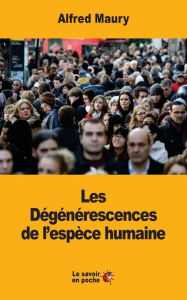 Title: Les Dï¿½gï¿½nï¿½rescences de l'espï¿½ce humaine, Author: Alfred Maury
