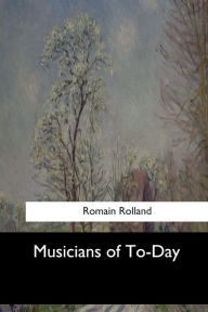 Title: Musicians of To-Day, Author: Romain Rolland
