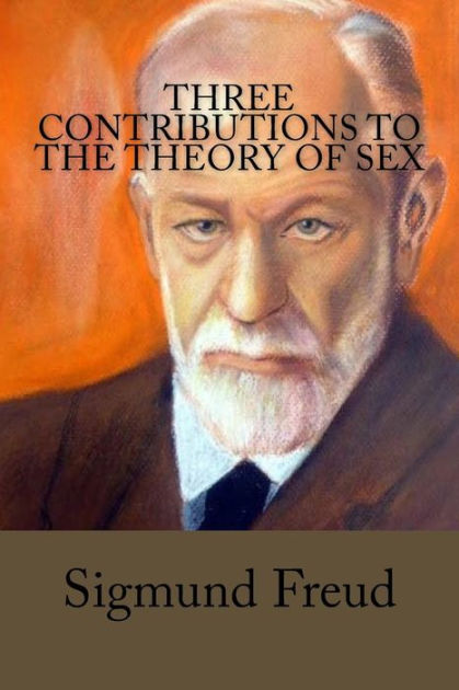 Three Contributions To The Theory Of Sex By A A Brill Sigmund Freud Paperback Barnes And Noble® 2699