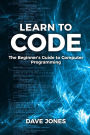 Learn To Code: : The Beginner's Guide to Computer Programming - Python Machine Learning, Python For Beginners, Coding For Beginners
