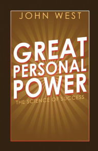 Title: Great Personal Power: The Science of Success, Author: John West