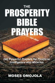 Title: The Prosperity Bible Prayers: 240 Powerful Prayers for Financial Intelligence and Miracles, Author: Moses Omojola