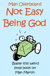 Title: Not Easy Being God, Author: Man Martin