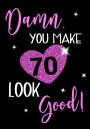 Damn, You Make 70 Look Good!: Birthday Memory Book, Birthday Journal Notebook For 70 Year Old Women, 7 x 10, 120 Blank Pages(Birthday Keepsake Book)