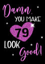 Damn, You Make 79 Look Good!: Birthday Memory Book, Birthday Journal Notebook For 79 Year Old Women, 7 x 10, 120 Blank Pages(Birthday Keepsake Book)