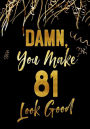 Damn, You Make 81 Look Good: Keepsake Journal Notebook For Best Wishes, Messages & Doodle In V52