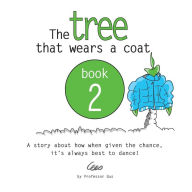 Title: The tree that wears a coat book 2: A story about how when given the chance, it's always best to dance!, Author: Gustavo 8