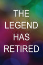 The Legend Has Retired: Retirement Writing Journal Lined, Diary, Notebook for Men & Women