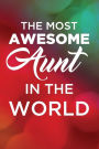 The Most Awesome Aunt In The World: Writing Journal Lined, Diary, Notebook for Men & Women