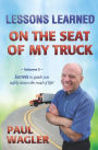 Lessons Learned on the Seat of My Truck: Secrets to guide you safely down the road of life!