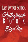 Last Day of School Autograph Book, Sign Me: Writing Journal Lined, Diary, Notebook for Men & Women