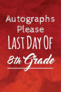 Autographs Please, Last Day Of 8th Grade: Lined Autograph book, Diary, Notebook for Men & Women