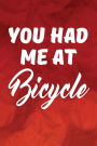 You Had Me at Bicycle: Writing Journal Lined, Diary, Notebook for Men & Women