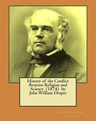 Title: History of the Conflict Between Religion and Science (1874) by John William Draper, Author: John William Draper
