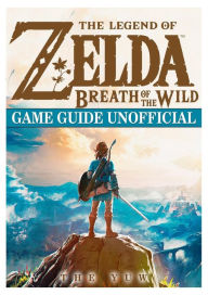 Title: The Legend of Zelda Breath of the Wild Game Guide Unofficial, Author: The Yuw