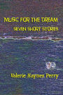Music for the Dream: Seven Short Stories