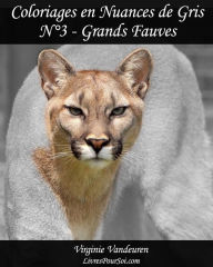 Title: Coloriages en Nuances de Gris - N° 3 - Grands Fauves: 25 images de Grands Fauves toutes en nuances de gris à colorier, Author: Livres Pour Soi
