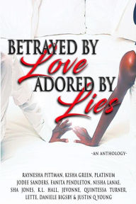Title: Betrayed By Love Adored By Lies, Author: Quintessa Turner