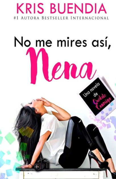 No Me Mires Así Nena Una Novela De Quédate Conmigo By Kris Buendia Paperback Barnes And Noble® 7190