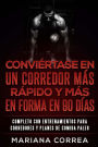 CONVIERTASE EN UN CORREDOR MAS RAPIDO y MAS EN FORMA EN 90 DIAS: COMPLETO CON ENTRENAMIENTOS PARA CORREDORES y PLANES DE COMIDA PALEO