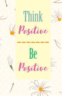 Think positive be positive, Cute Yellow Daisy Flower (Composition Book Journal and Diary): Inspirational Quotes Journal Notebook, Dot Grid (110 pages, 5.5x8.5