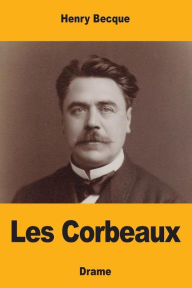 Title: Les Corbeaux, Author: Henry Becque