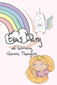 Title: Eva's Diary of Glittery Unicorn Thoughts, Author: Deena Rae Schoenfeldt