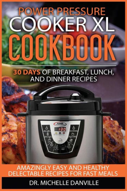 Power Pressure Cooker XL Cookbook: 30 days of Breakfast, Lunch