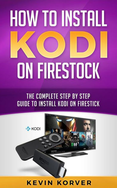 How To Install Kodi On Firestick The Complete Step By Step Guide To Install Kodi On Firestick