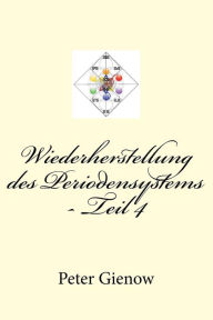 Title: Wiederherstellung des Periodensystems - Teil 4, Author: Peter Gienow