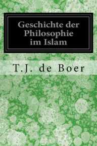 Title: Geschichte der Philosophie im Islam, Author: T J De Boer