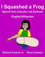 I Squashed a Frog: Children's Picture Book English-Albanian (Bilingual Edition)