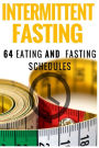 Intermittent Fasting: 64 Eating and Fasting Schedules for Getting Fit, Losing Weight, and Being Healthy Now
