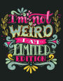 I'm not weird. I'm limited edition (Inspirational Journal, Diary, Notebook): A Motivation and Inspirational Journal Book with Coloring Pages Inside (Flower, Animals and cute pattern)