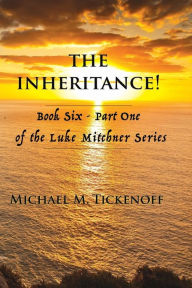 Title: The Inheritance! Part One: Book Six of the Luke Mitchner Series Part One, Author: Rebecca M Jaynes