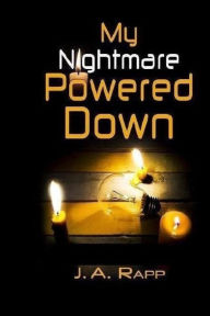 Title: My Nightmare Powered Down, Author: J. A. Rapp