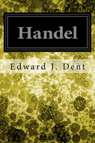 Title: Handel, Author: Edward J. Dent