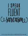 College Ruled Composition Book Blue I Speak Fluent Sarcasm