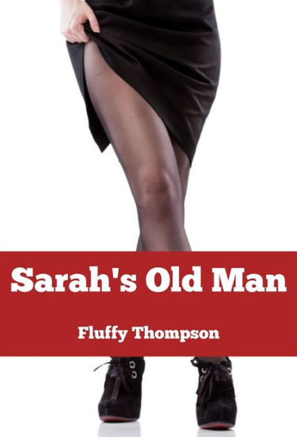 Sarahs Old Man (Mf, Wife-Cheat, Husb-Voy, Cuck, Preg Erotica) by ...