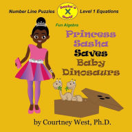Title: Princess Sasha Saves Baby Dinosaurs: Fun Algebra: Number Line Puzzles, Author: Courtney West