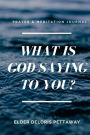What is God Saying to You? (A Prayer & Meditation Journal)